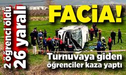 Turnuvaya giden öğrenciler kaza yaptı: 2 ölü, 26 yaralı