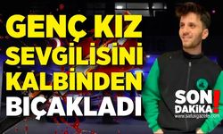 Tartıştığı erkek arkadaşını kalbinden bıçakladı