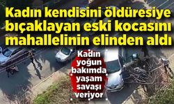 Kendisini bıçaklayan eski kocasını mahallelinin elinden aldı: "O benim çocuklarımın babası"