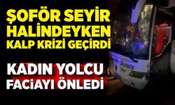 Şoför fenalaştı, direksiyona geçen kadın yolcu faciayı önledi