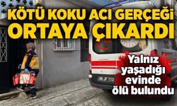 Kötü koku acı gerçeği ortaya çıkardı: Yalnız yaşadığı evinde ölü bulundu