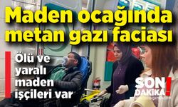 Maden ocağında metan gazı faciası! Ölü ve yaralı işçiler var