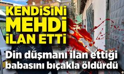 Kendisini mehdi olarak gören kişi, din düşmanı ilan ettiği babasını bıçakla öldürdü