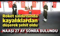 Kayalıklardan düşerek şehit olan askerin naaşı 27 ay sonra bulundu