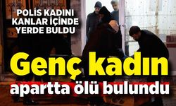 Genç kadın apartta ölü bulundu