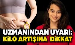 Uzmanından uyarı: Kilo artışına  dikkat!