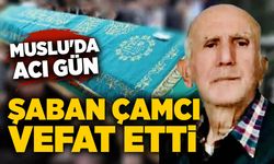 Muslu'da acı gün: Şaban Çamcı vefat etti