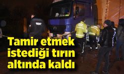 Tamir etmek istediği tırın altında kalmıştı, hayatını kaybetti