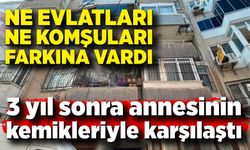 3 yıl sonra eve gitti, üvey annesinin kemikleriyle karşılaştı