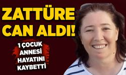 Zattüre can aldı! 1 çocuk annesi hayatını kaybetti