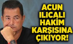 Acun Ilıcalı hakim karşısına çıkıyor!