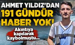 Ahmet Yıldız'dan 191 gündür haber yok! Akıntıya kapılarak kaybolmuştu...