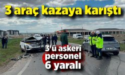 3 araç kazaya karıştı; 3'ü askeri personel 6 yaralı