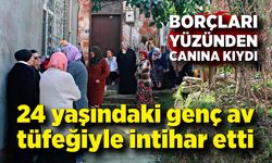 24 yaşındaki genç av tüfeğiyle yaşamına son verdi