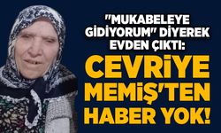 "Mukabeleye gidiyorum" diyerek evden çıktı: Cevriye Memiş'ten  haber yok!