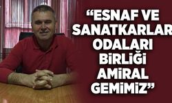 “Esnaf ve Sanatkarlar Odaları Birliği Amiral Gemimiz”