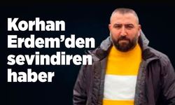 Başkan Tahsin Erdem’in koruması Korhan Erdem’den sevindiren haber