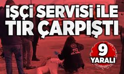 İşçi servisi ile tır çarpıştı: 9 yaralı