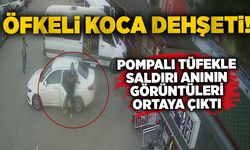Öfkeli koca dehşeti: Pompalı tüfekle saldırı anının kamera görüntüleri ortaya çıktı