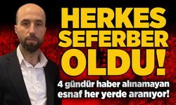 4 gündür haber alınamayan esnaf her yerde aranıyor!