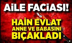 Aile faciası: Bıçakladığı babası öldü, annesi ağır yaralandı
