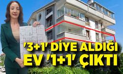 '3+1' diye aldığı ev '1+1' çıktı