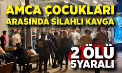 Amca çocukları arasında silahlı kavga; 2 ölü, 5 yaralı