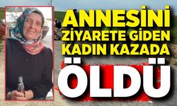 Acı olay! Annesini ziyarete giderken kazada öldü