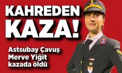 Astsubay Çavuş Merve Yiğit kazada öldü