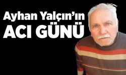 Ayhan Yalçın’ın acı günü