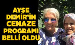 Ayşe Demir’in cenaze programı belli oldu