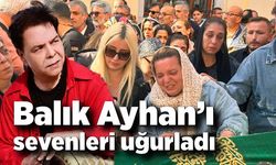 Balık Ayhan son yolculuğuna uğurlandı