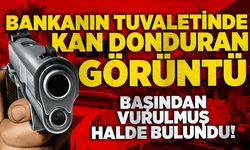 Bankada kan donduran olay: Tuvalette başından vurulmuş halde bulundu!