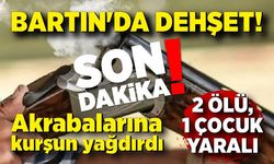 Bartın'da dehşet! Akrabalarına kurşun yağdırdı