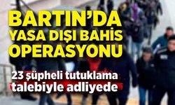 Bartın merkezli yasa dışı bahis operasyonu; 23 şüpheli adliyede