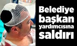 Belediye başkan yardımcısına saldırı