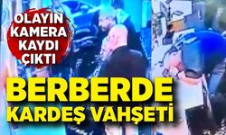 Berberdeki kardeş cinayetinin görüntüsü ortaya çıktı
