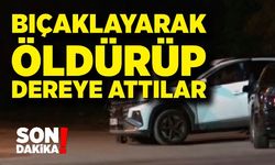 Dere yatağında bıçaklanmış halde ölü bulundu