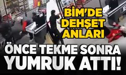 BİM'de dehşet anları: Kadına önce tekme ardından yumruk attı!