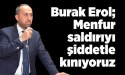 Burak Erol; Menfur saldırıyı şiddetle kınıyoruz