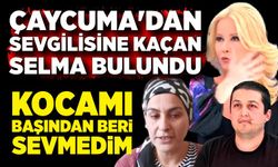Çaycuma'dan Sevgilisine Kaçan Selma Bulundu; Kocamı Başından Beri Sevmedim