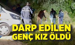 Darp edilen genç kadın hayatını kaybetti