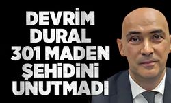 Devrim Dural 301 maden şehidini unutmadı
