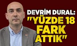 Devrim Dural: "Yüzde 18 fark attık"