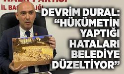 Devrim Dural: “Hükümetin yaptığı hataları belediye düzeltiyor”