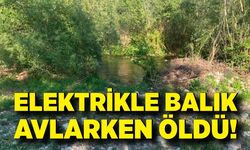 Elektrikle balık avlarken akıma kapılan kişi hayatını kaybetti