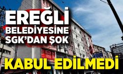 Kdz. Ereğli Belediyesine SGK şoku! Kabul edilmedi