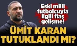 Eski milli futbolcuyla ilgili flaş gelişme: Ümit Karan tutuklandı mı?
