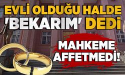 Evli olduğu halde 'Bekarım' dedi: Mahkeme affetmedi!