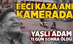 Feci kaza anı kamerada: Yaşlı adam 11 gün sonra öldü